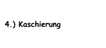 4.) Kaschierung